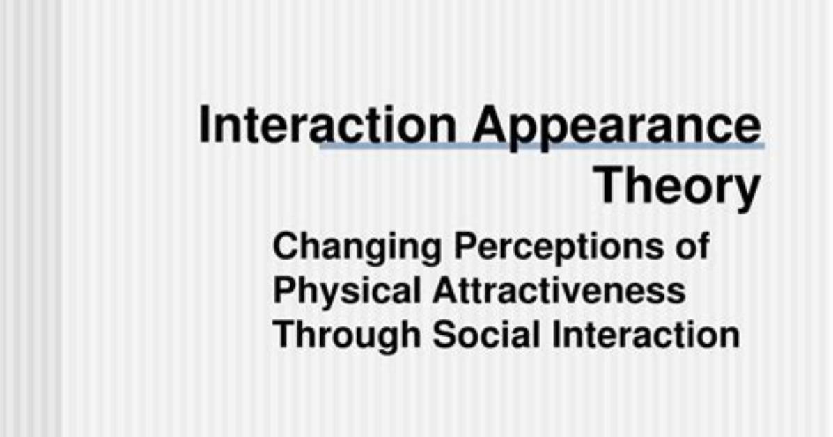 How to Use the Interaction Appearance Theory to Be More Attractive to Others