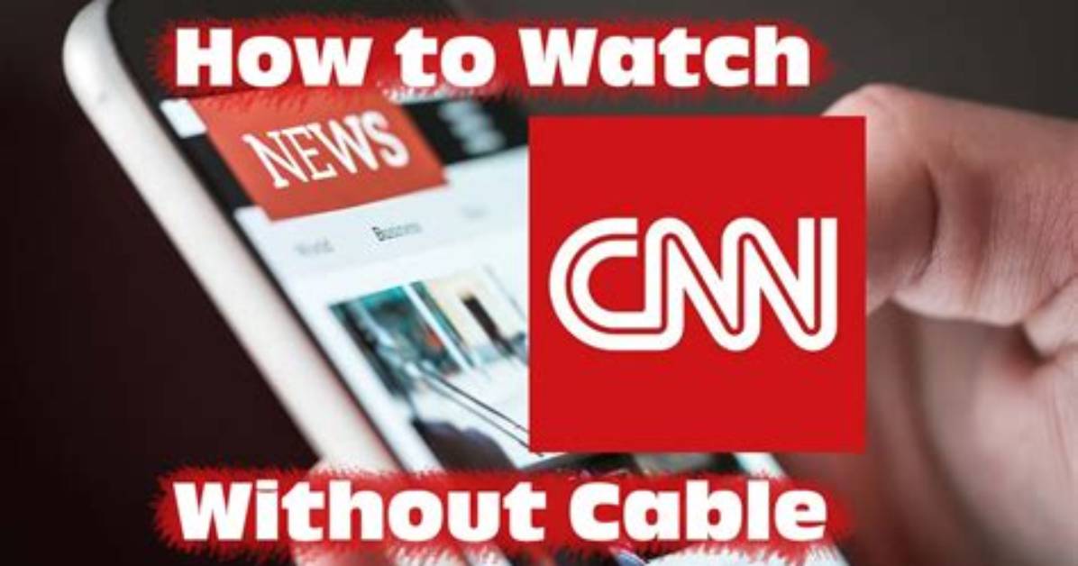How to Watch Cnn Live Without Cable