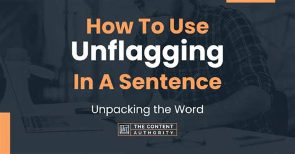 How Would You Use Unflagging in a Sentence?