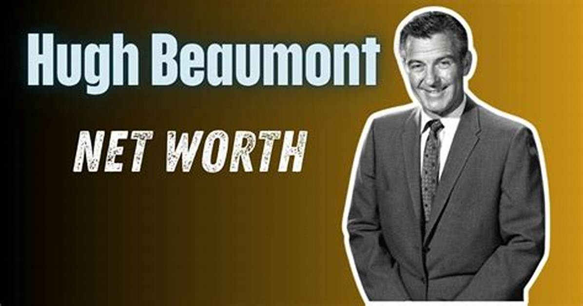 Hugh Beaumont Net Worth | Bio, Family, Address, Career