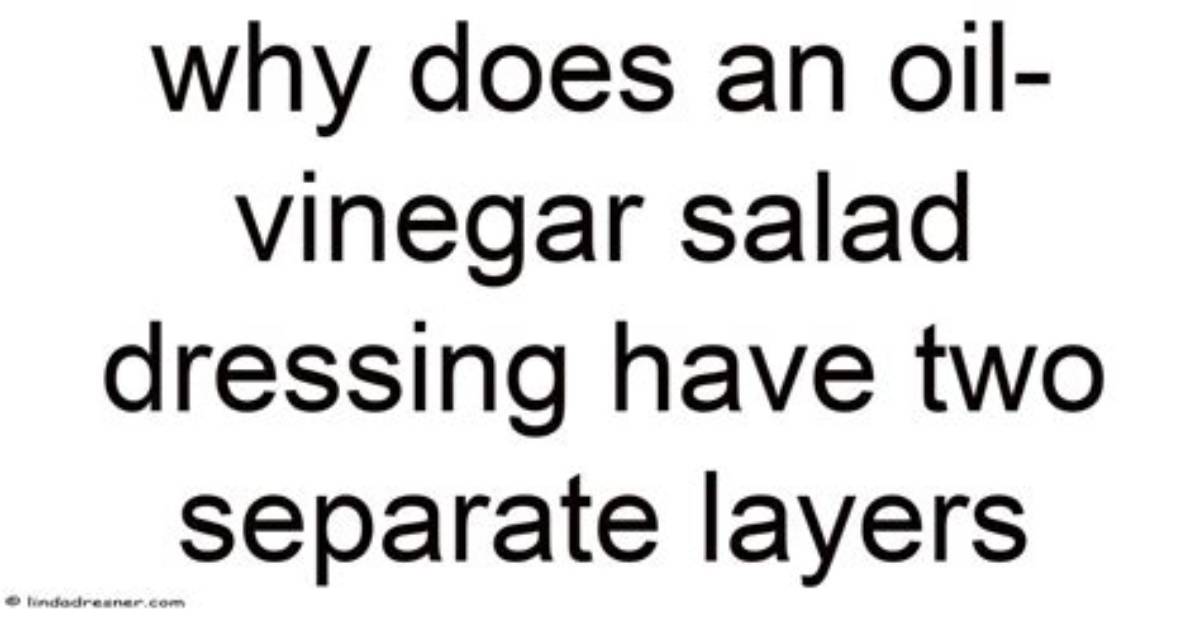 Hy Does Oil and Vinegar Dressing Separate into Two Layers? Check It out – Why Does an Oil and Vinega