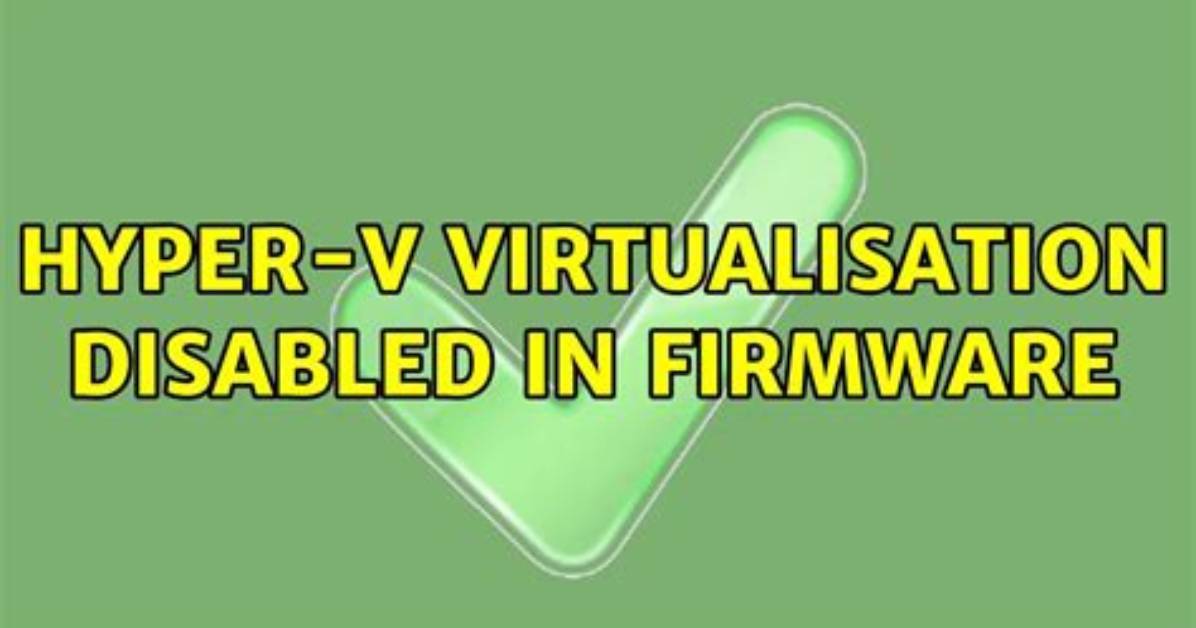 Hyper-v Virtualisation Disabled in Firmware