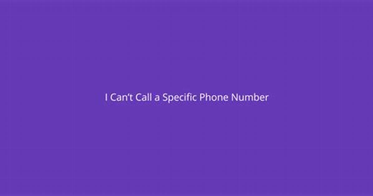 I Can't Call a Specific Phone Number
