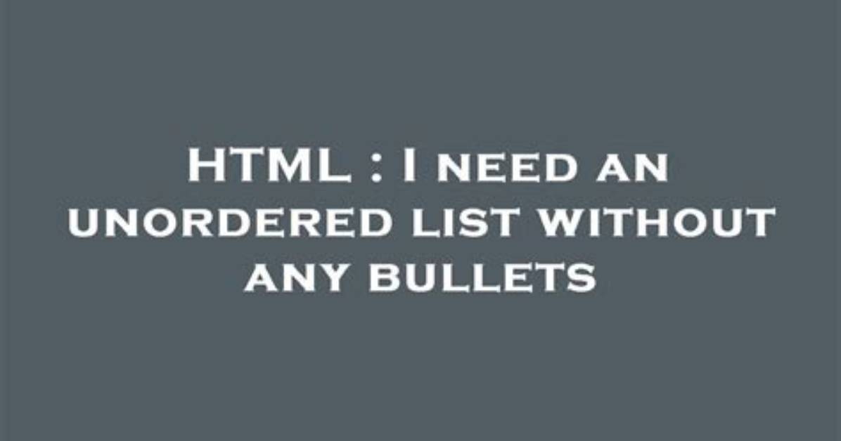 I Need an Unordered List Without Any Bullets