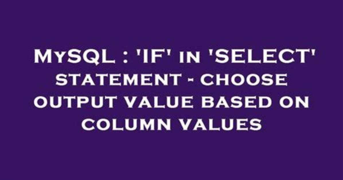'If' in 'Select' Statement - Choose Output Value Based on Column Values