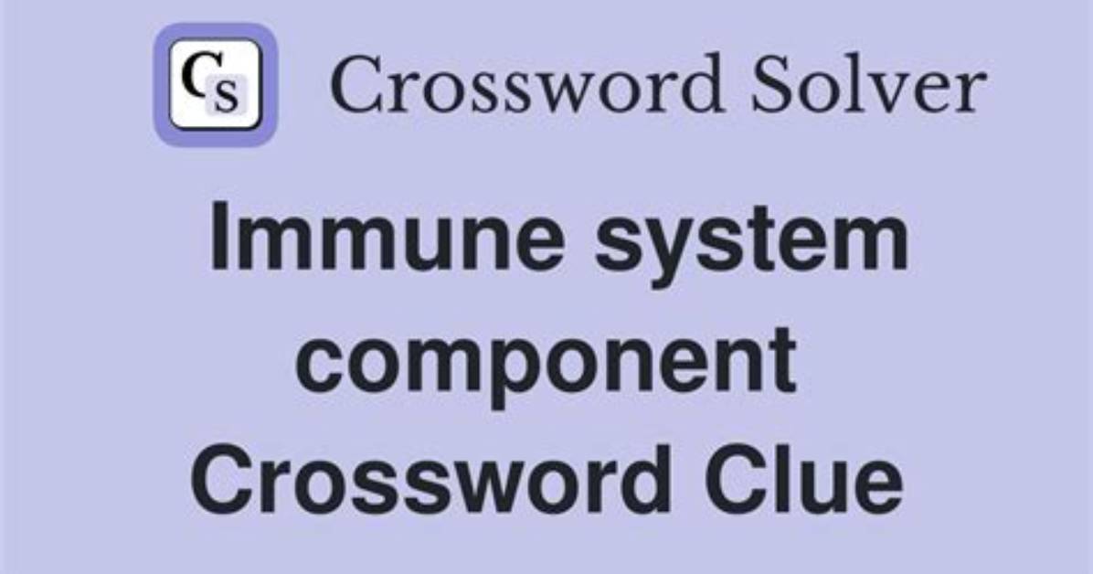 Immune System Component Crossword Clue Answer