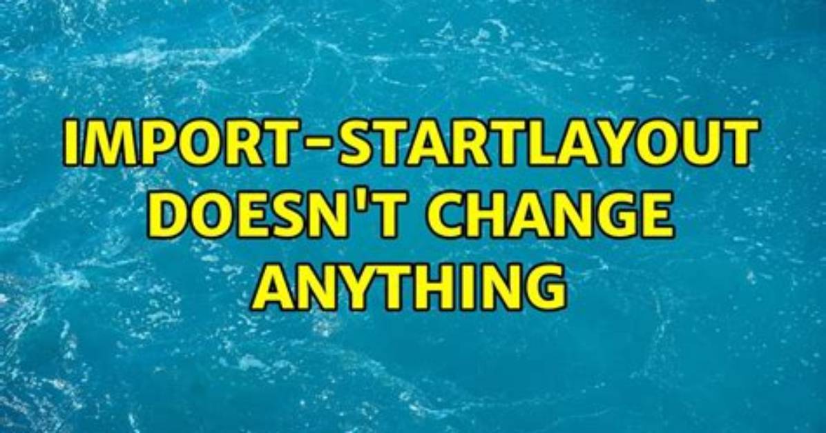 Import-Startlayout Doesn't Change Anything