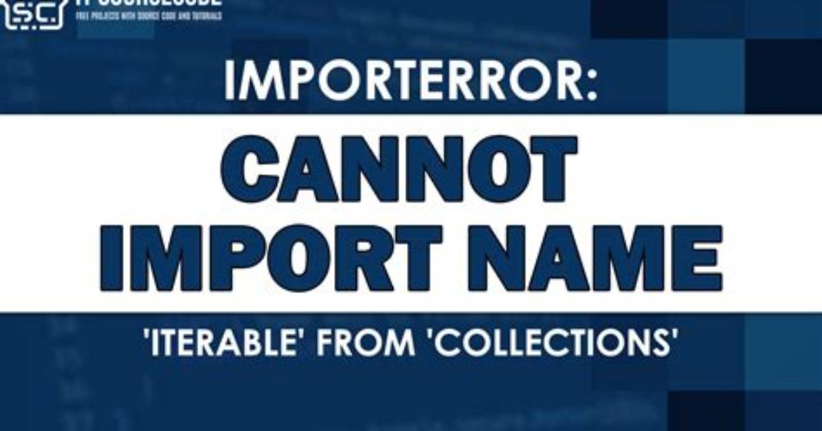 Importerror: Cannot Import Name 'Iterable' from 'Collections' in Python