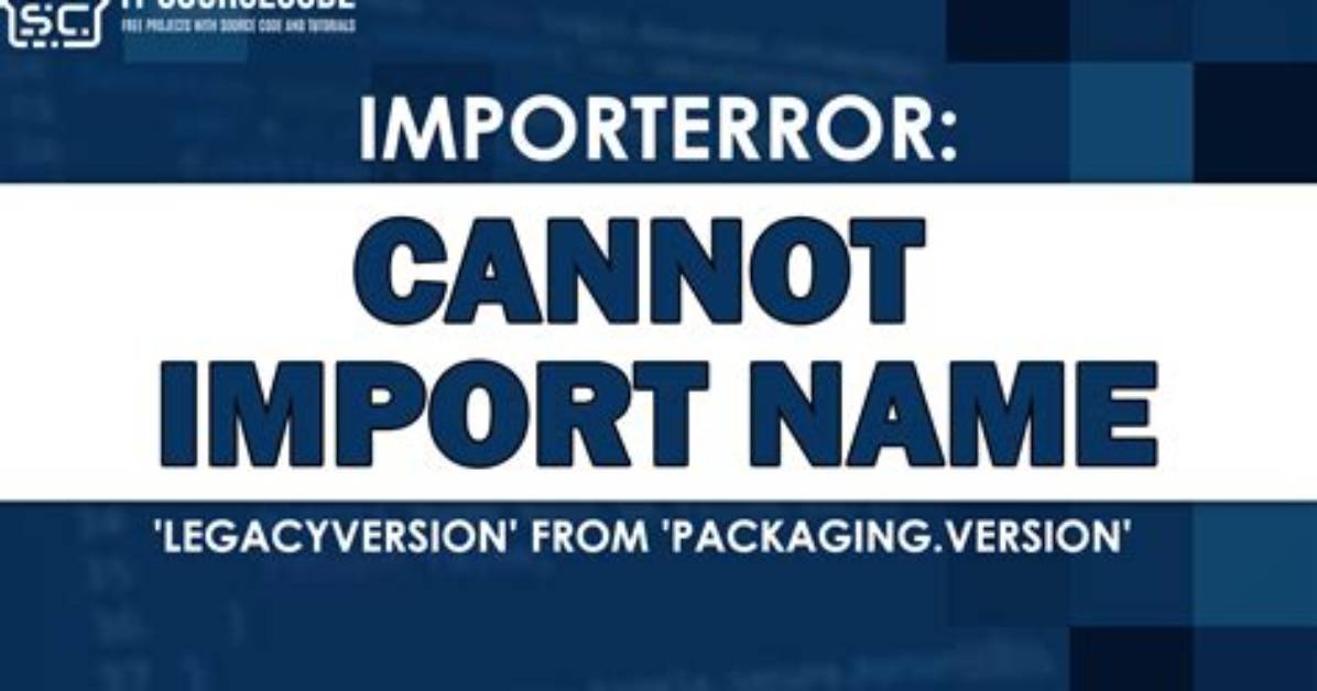 Importerror: Cannot Import Name 'Legacyversion' from 'Packaging. Version'
