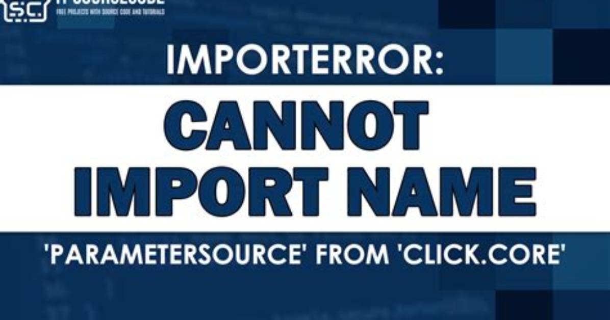 Importerror: Cannot Import Name 'Parametersource' from 'Click. Core'