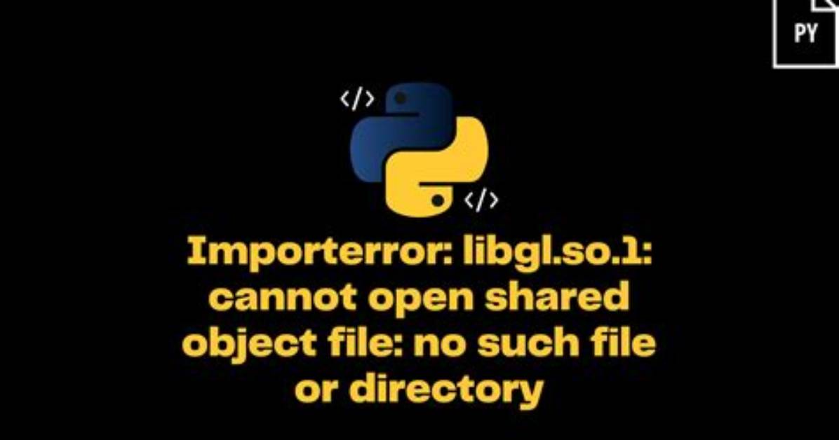 Importerror: libGL. So.1: Cannot Open Shared Object File: No Such File or Directory