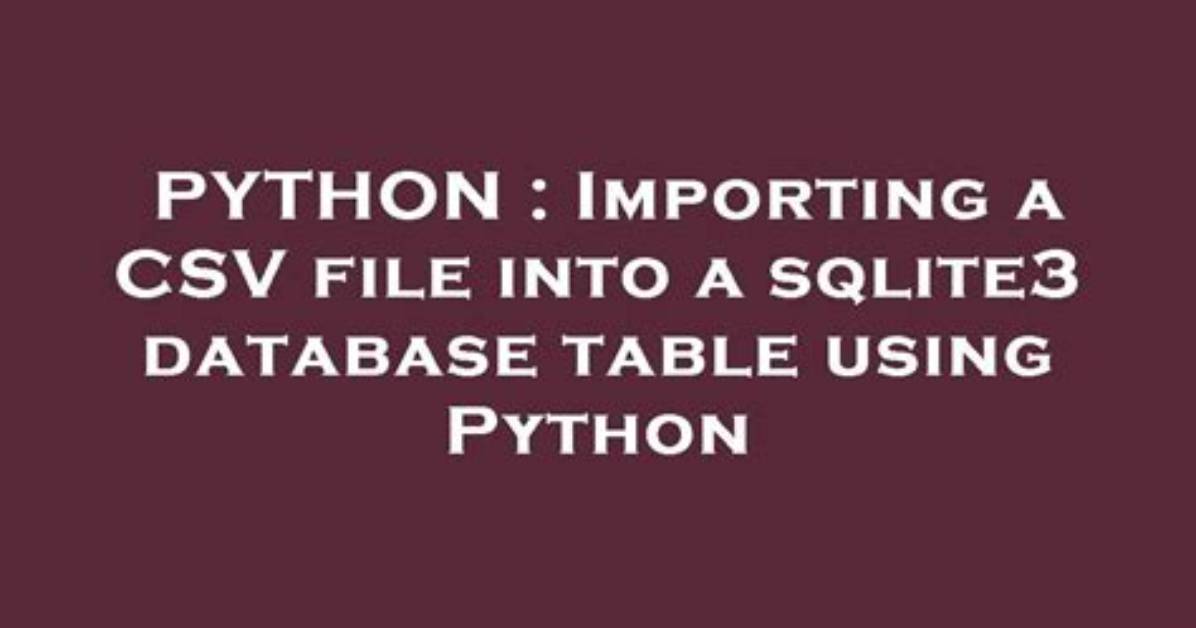 Importing a Csv File into a Sqlite3 Database Table Using Python