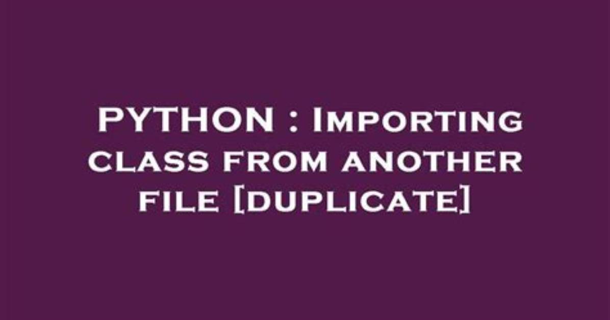 Importing Class from Another File [Duplicate]