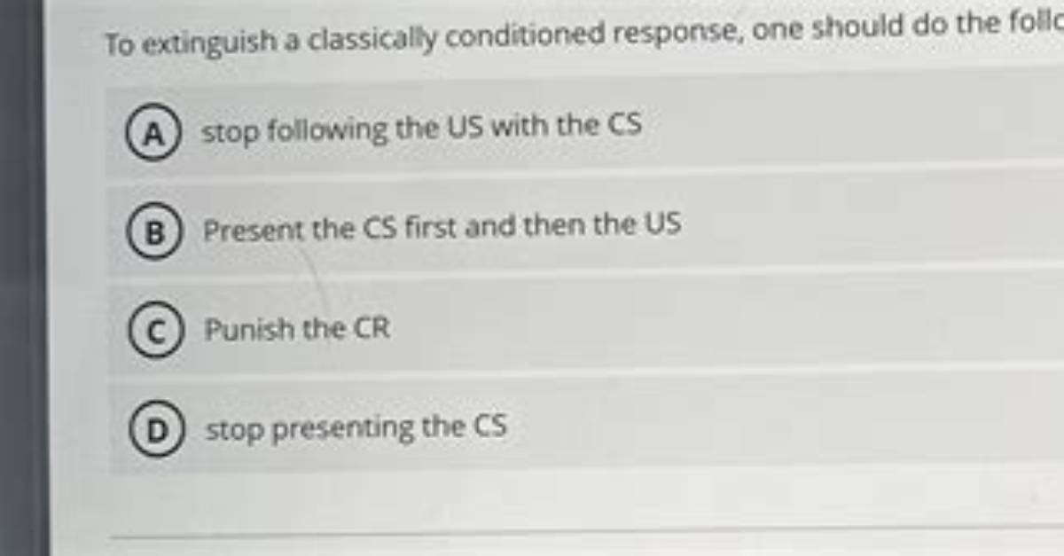 In Order to Extinguish a Classically Conditioned Response?