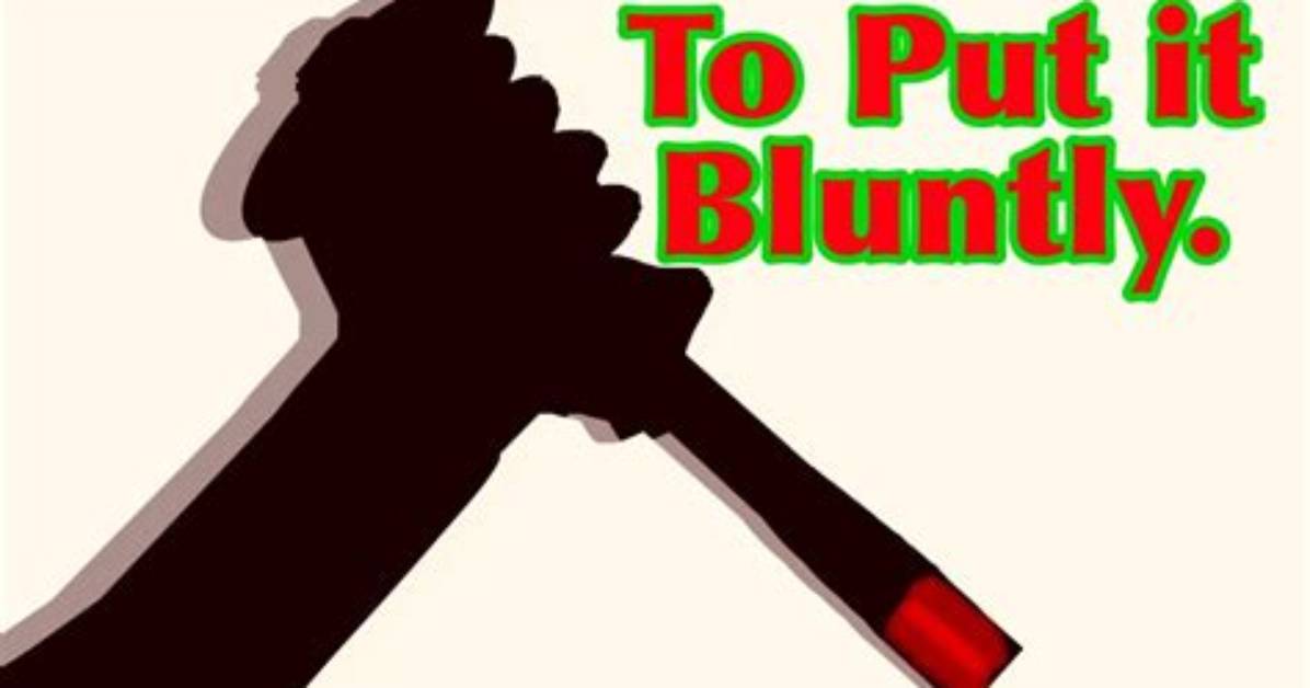 In Put It Bluntly?