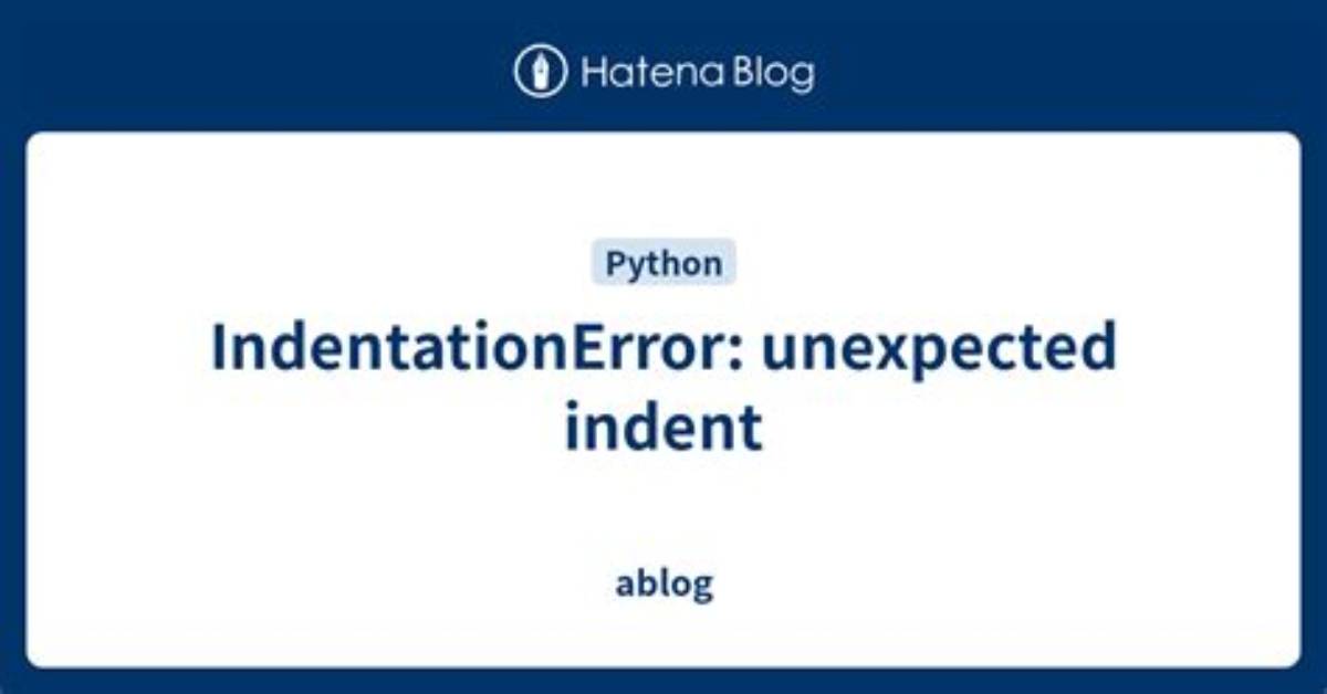 Indentationerror: Unexpected Unindent Why?