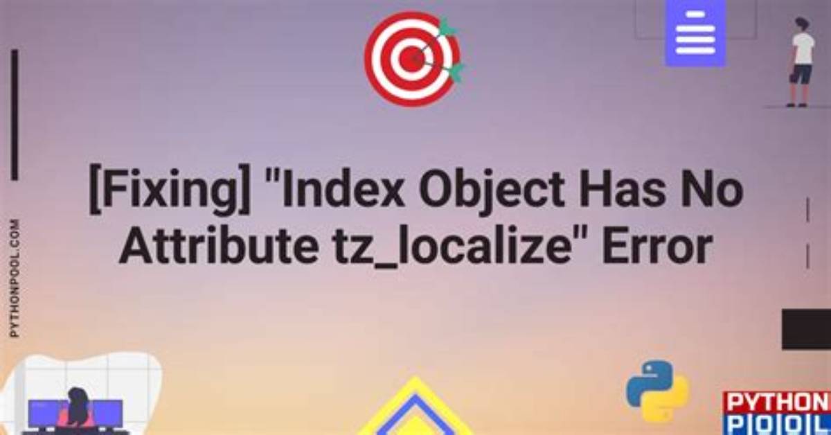 'Index' Object Has No Attribute 'Tz_Localize'