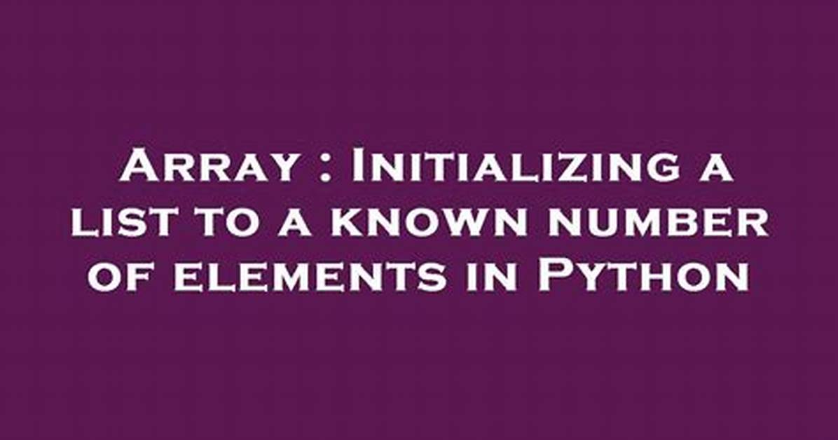 Initializing a List to a Known Number of Elements in Python [Duplicate]