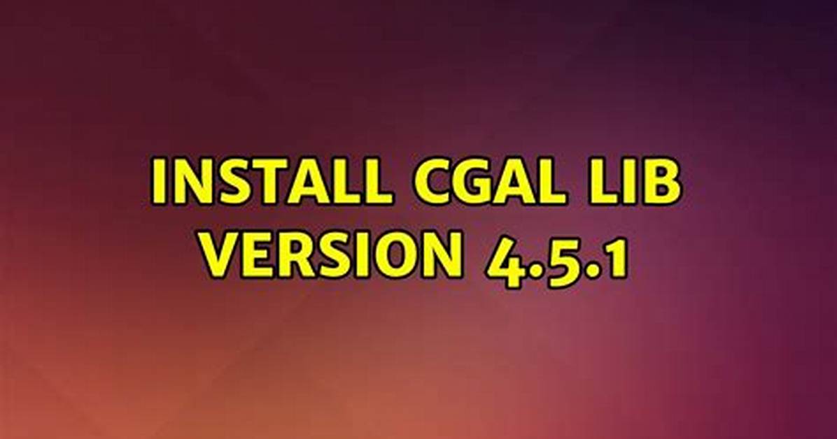 Install Cgal Lib Version 4.5.1