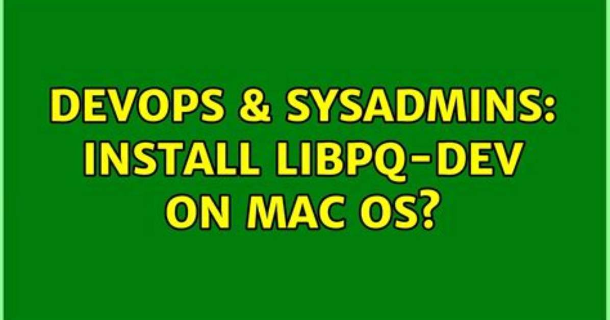 Install Libpq-Dev on Mac Os?