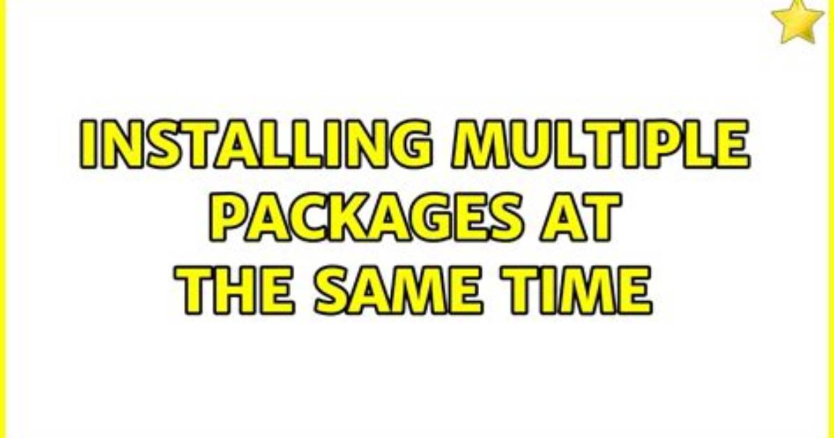 Installing Multiple Packages at the Same Time