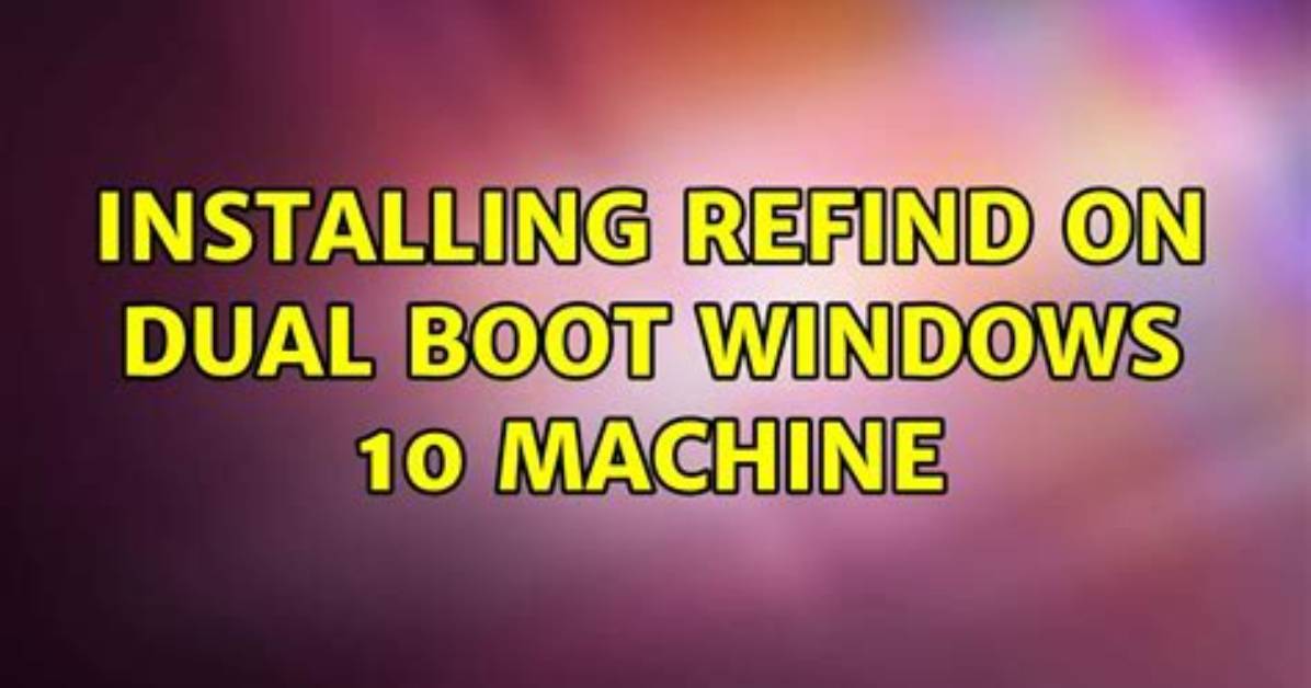 Installing rEFInd on Dual Boot Windows 10 Machine