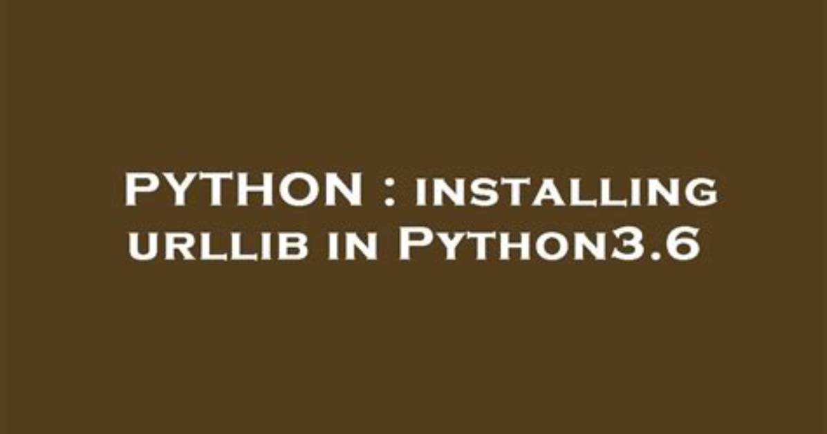 Installing Urllib in Python3.6