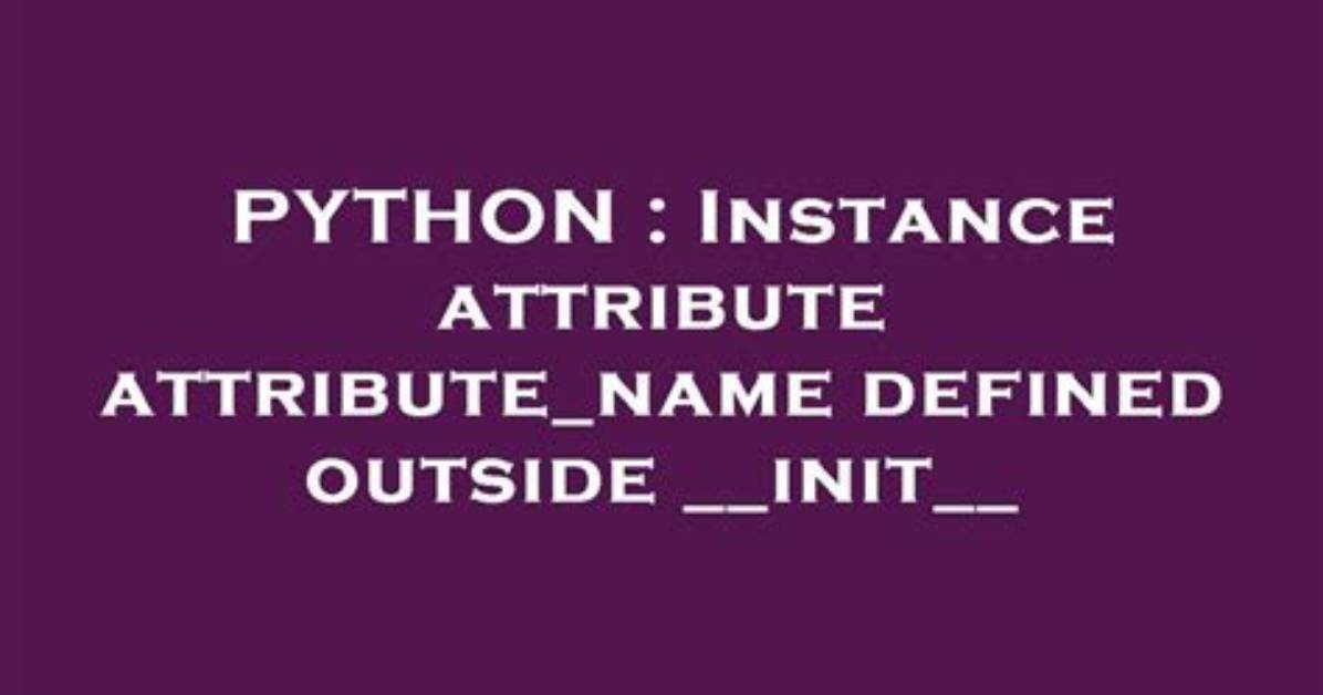Instance Attribute Attribute_Name Defined Outside __Init__