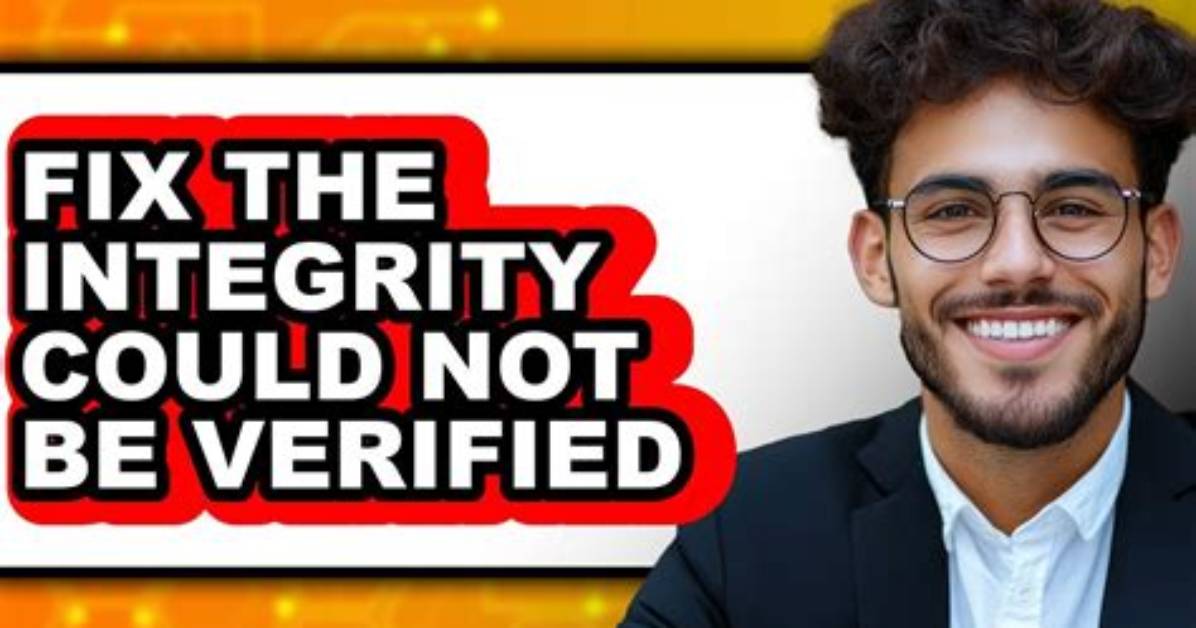 Integrity Could Not Be Verified