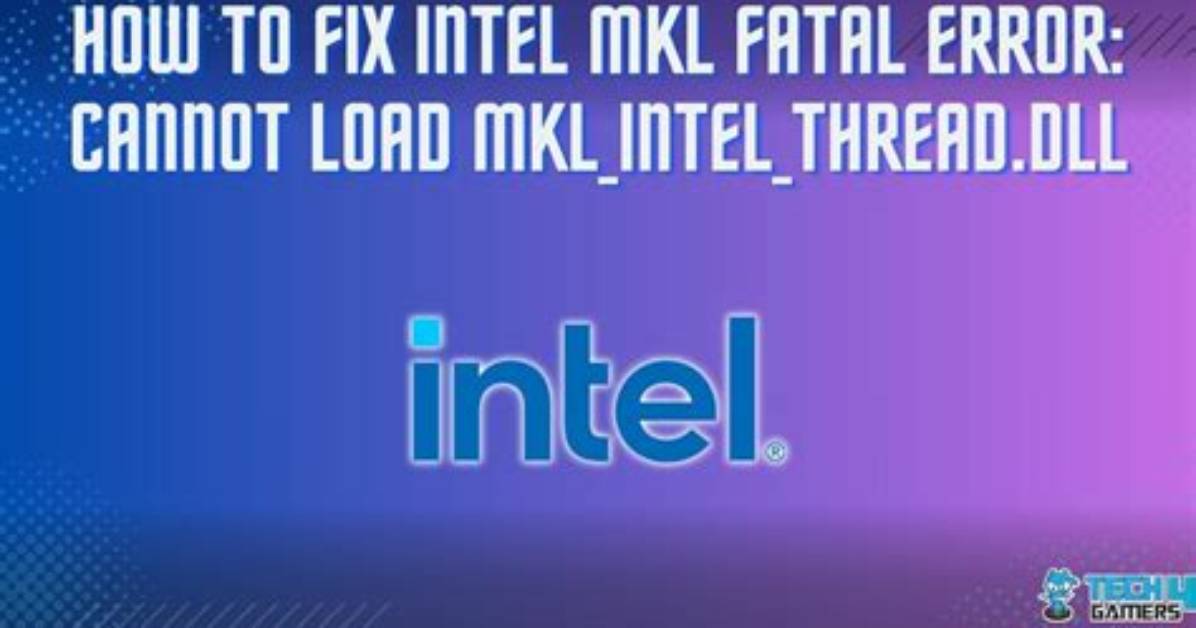 Intel Mkl Fatal Error: Cannot Load Mkl_Intel_Thread. Dll