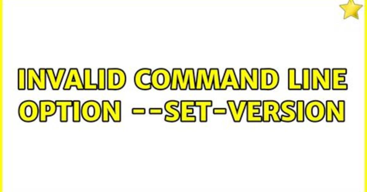 Invalid Command Line Option: --Set-Version