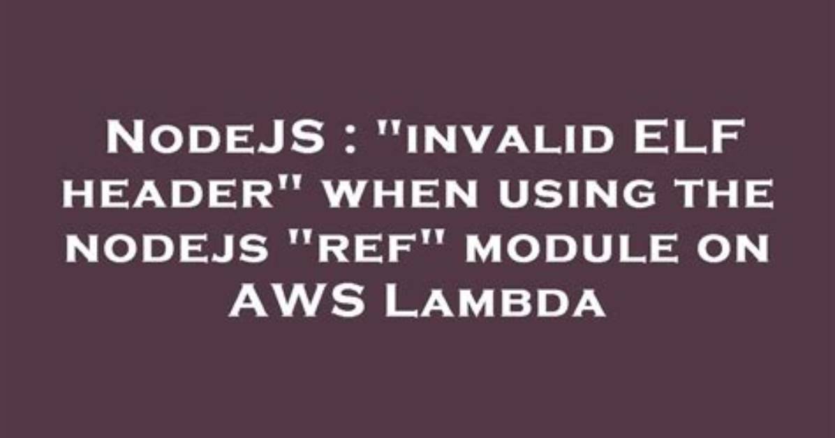 "Invalid Elf Header" When Using the Nodejs "Ref" Module on Aws Lambda