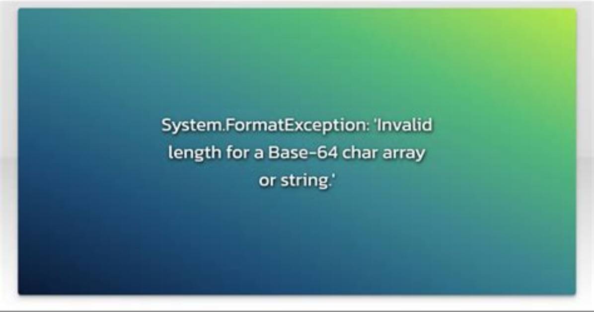 Invalid Length for a Base-64 Char Array