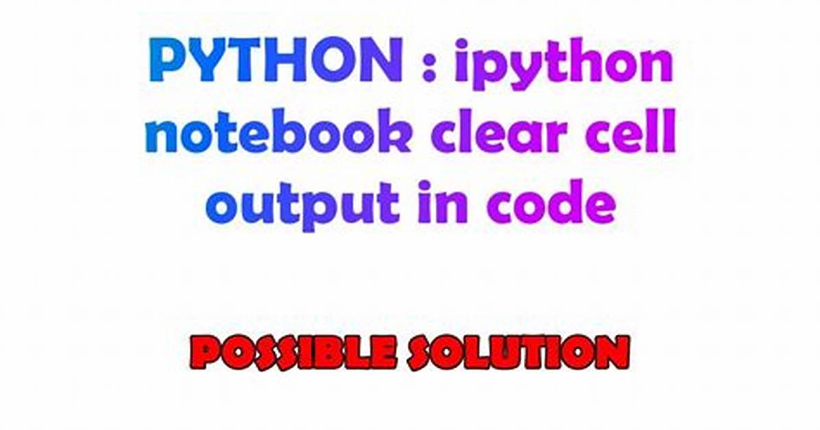 Ipython Notebook Clear Cell Output in Code