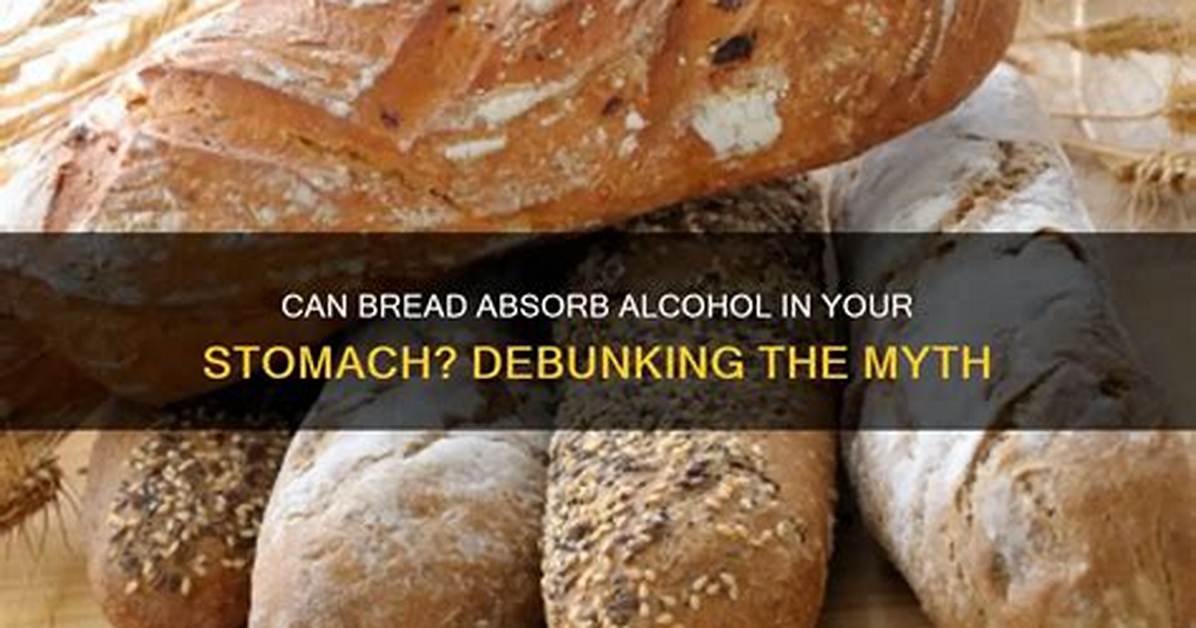 Is Bread Good for Soaking up Alcohol?