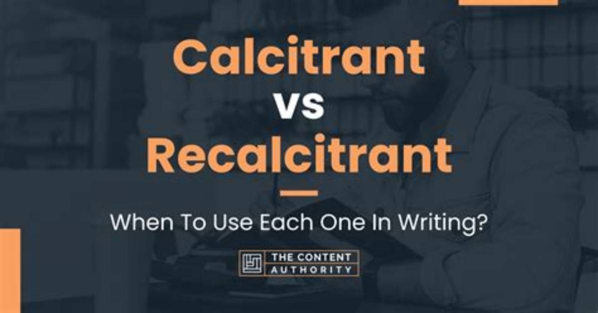 Is Calcitrant a Word?