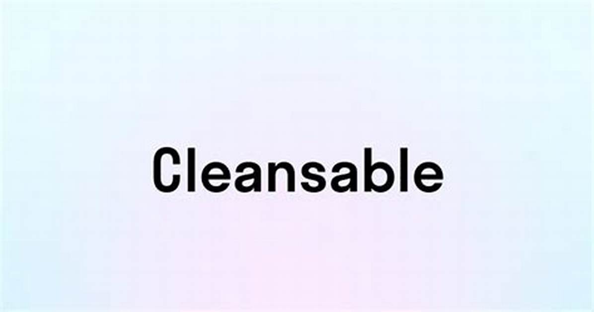 Is Cleansable a Word?