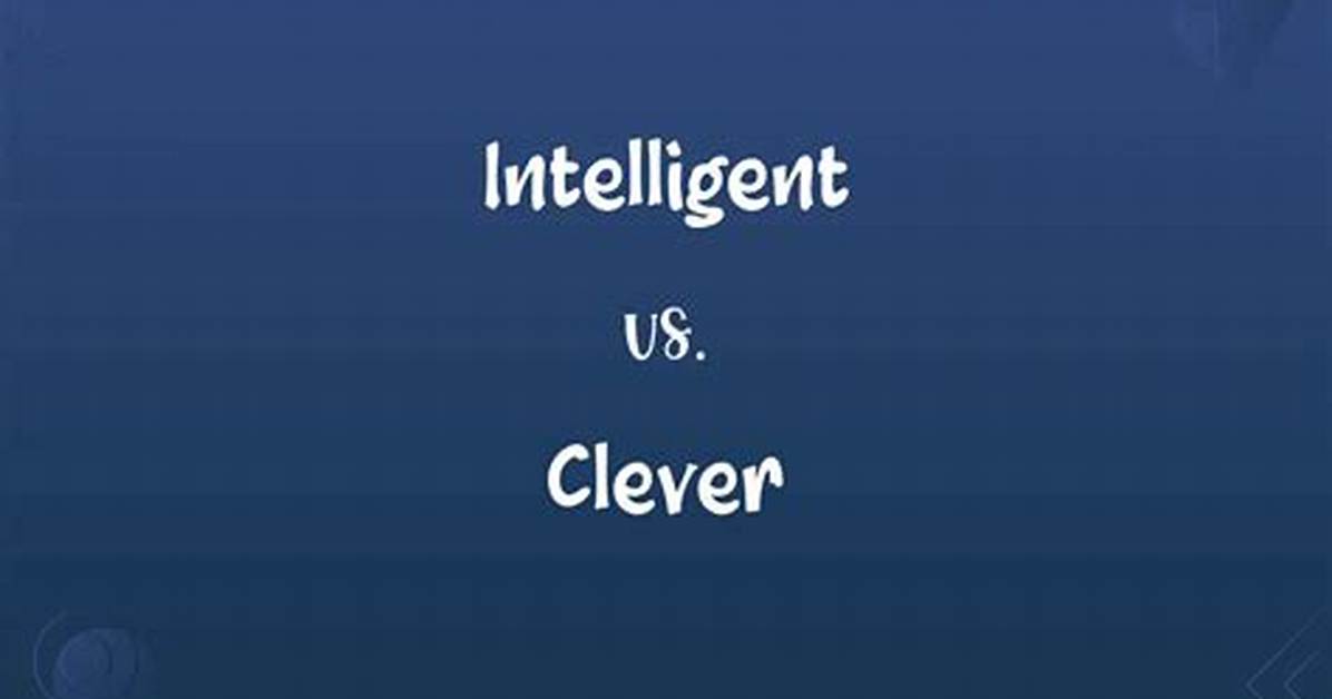 Is Clever the Same as Intelligent?