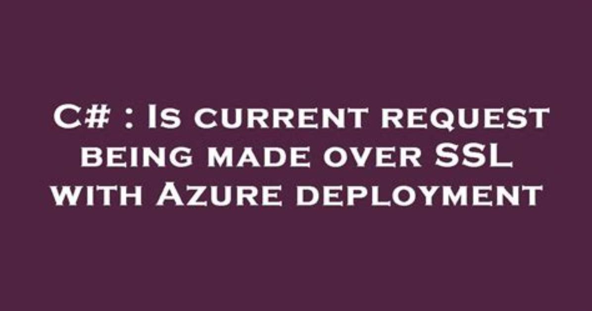 Is Current Request Being Made over Ssl with Azure Deployment