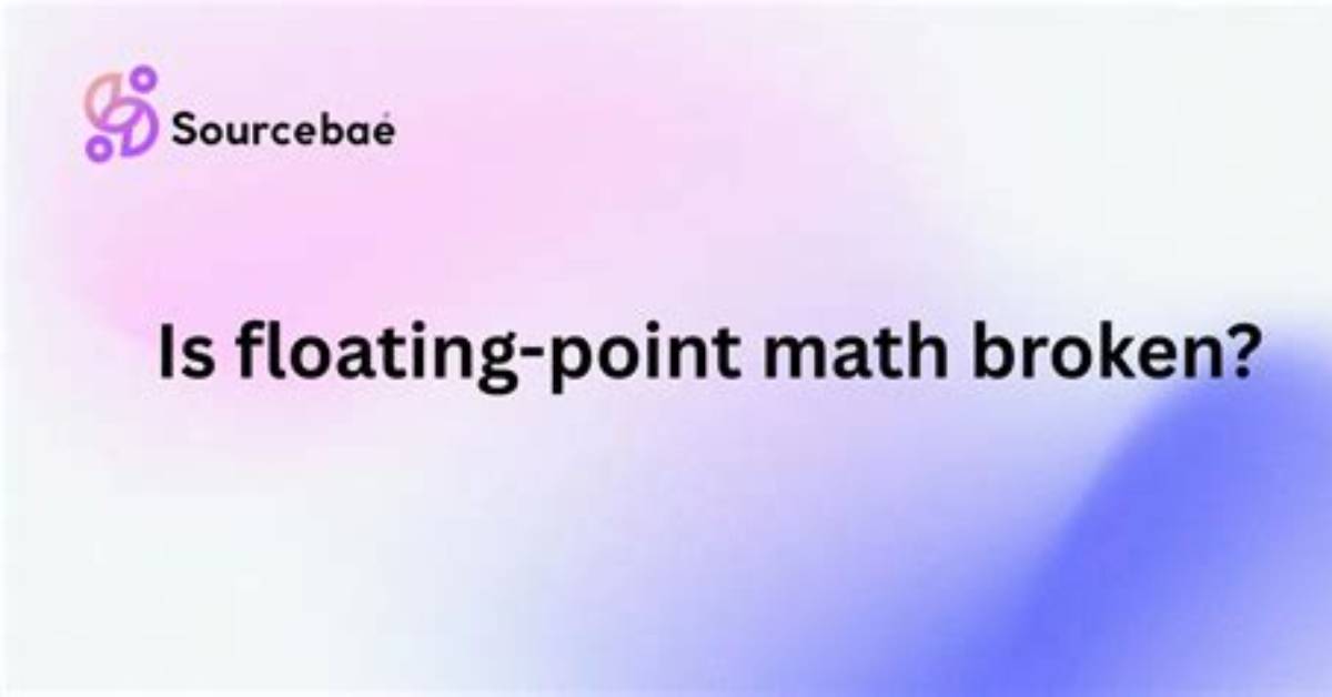 Is Floating Point Math Broken?