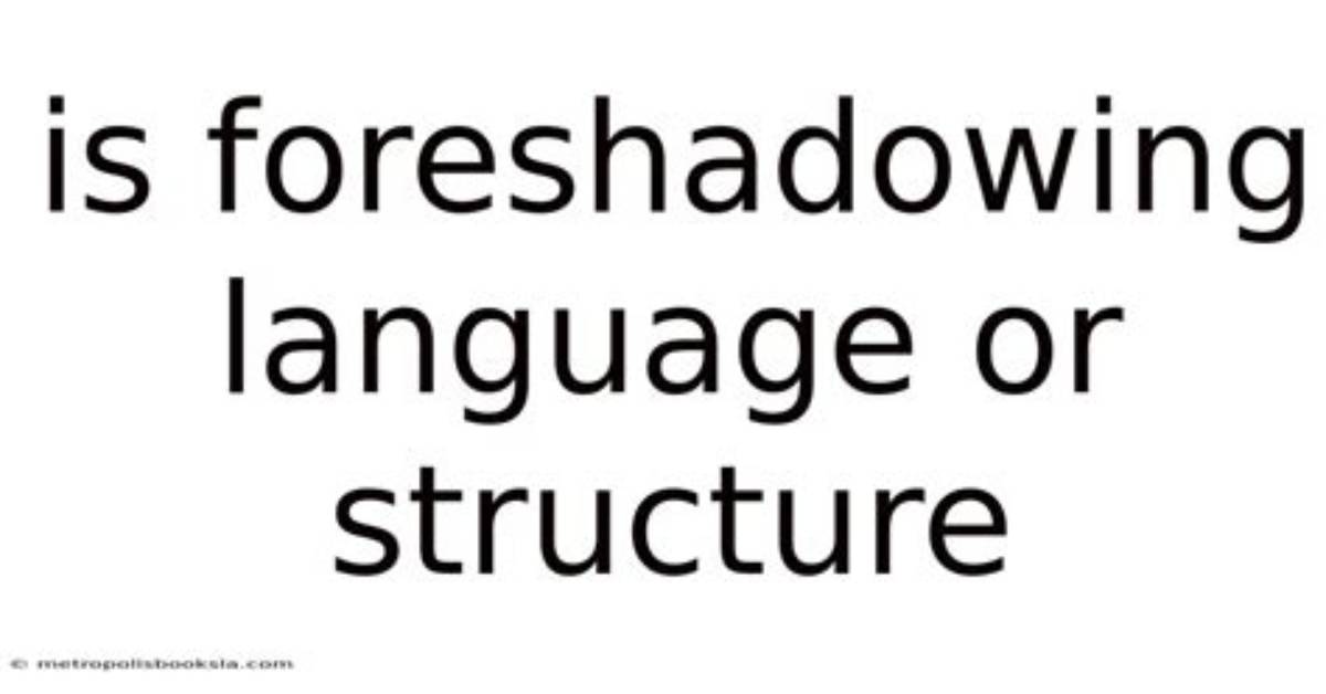 Is Foreshadowing Language or Structure?