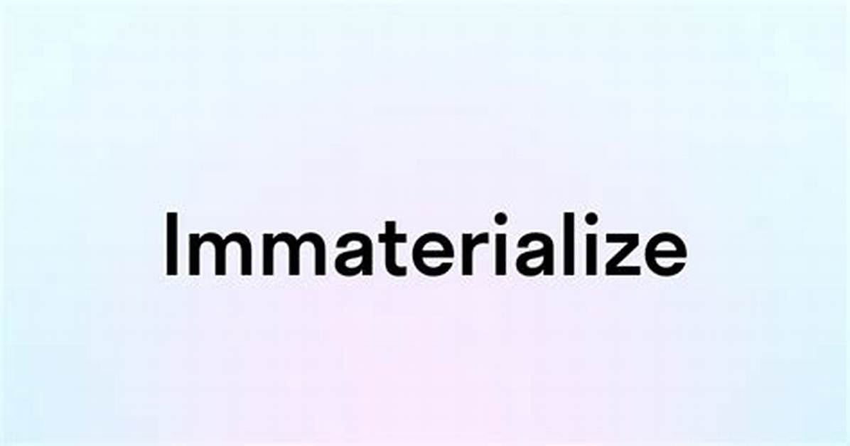 Is Immaterialize a Word?
