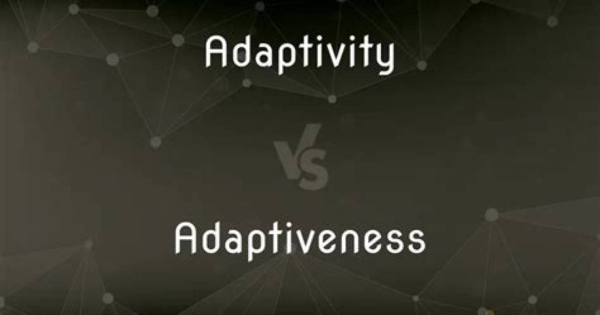 Is It Adaptiveness or Adaptivity?