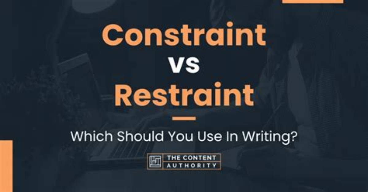 Is It Constrain or Restrain?