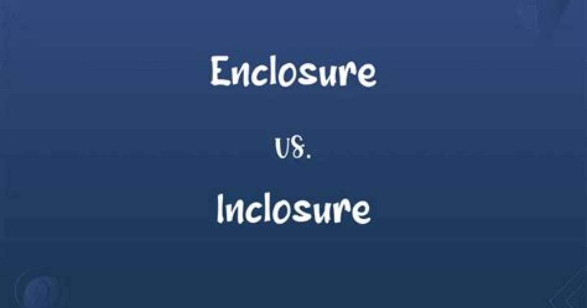 Is It Enclosure or Inclosure?