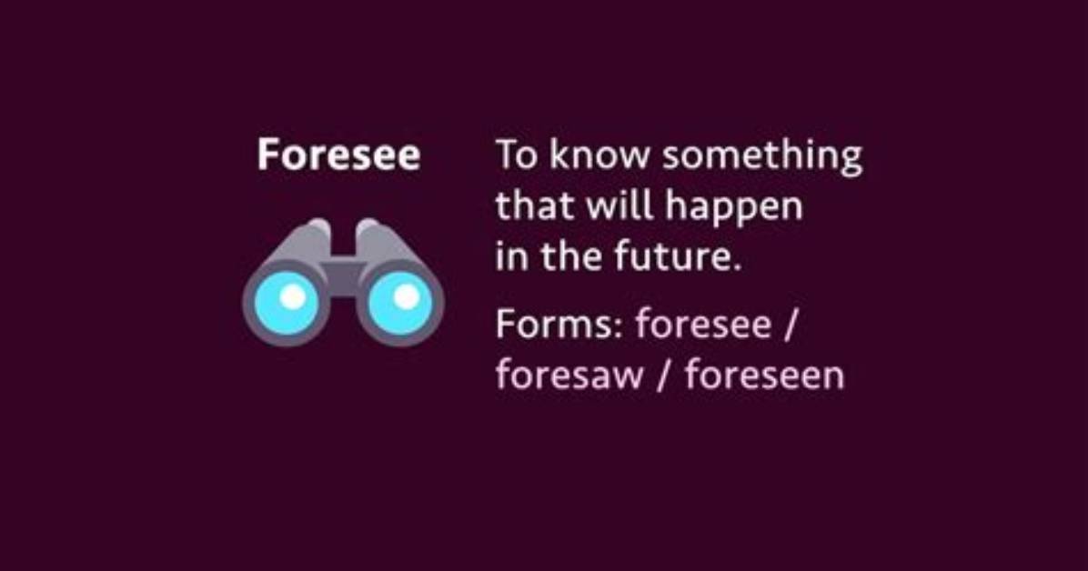 Is It Foreseen or Foresaw?
