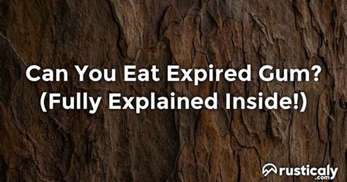 Is It Ok to Eat Expired Gum?