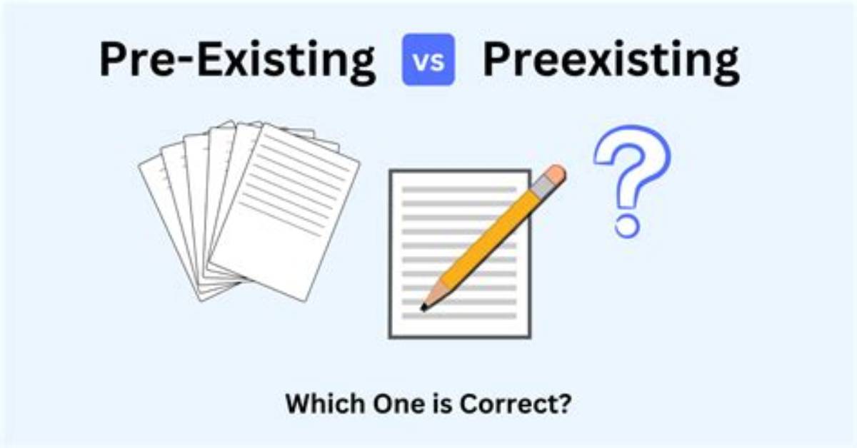 Is It Preexisting or Pre Existing?