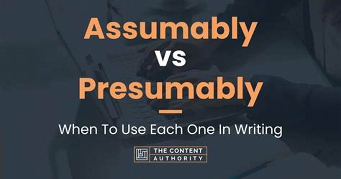 Is It Presumably or Assumably?