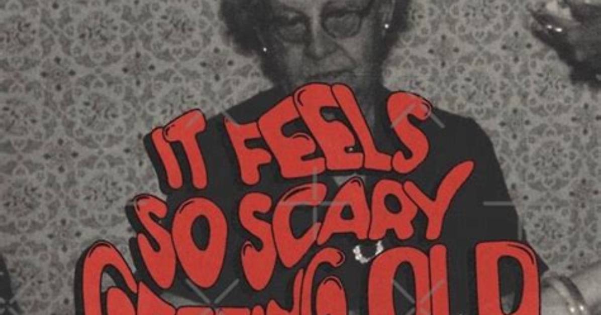 Is It Scary Getting Old?